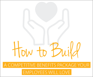 How to Build a Competitive Benefits Package